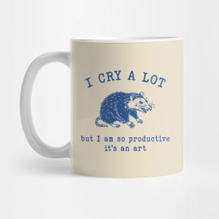 I cry a lot but I am so productive T-Shirt, Mental Health Possum Funny Meme Mug